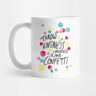 Throw kindness around like confetti Mug